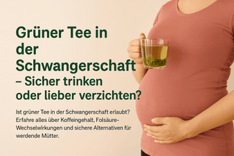 Grüner Tee in der Schwangerschaft – Sicher trinken oder lieber verzichten?